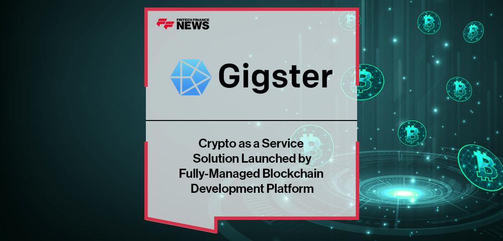Crypto as a Service Solution Launched by Fully-Managed Blockchain Development Platform Gigster